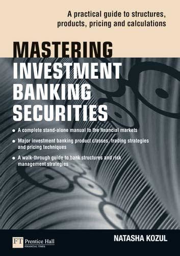 Mastering investment banking securities a practical guide to structures products pricing and calcu. - Mastering investment banking securities a practical guide to structures products pricing and calcu.